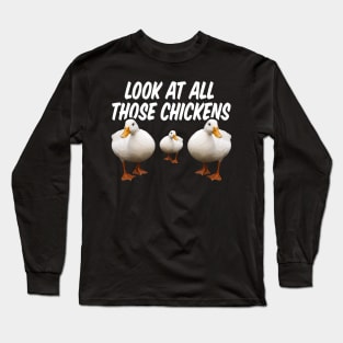 Look At All Those Chickens Long Sleeve T-Shirt